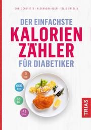 Der einfachste Kalorienzähler für Diabetiker Cheyette, Chris/Kolm, Alexandra/Balolia, Yello 9783432110653