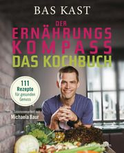 Der Ernährungskompass - Das Kochbuch Kast, Bas/Baur, Michaela 9783570103814