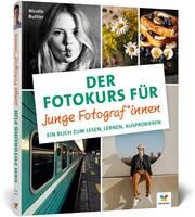 Der Fotokurs für junge Fotograf Buttler, Nicolle 9783842109209