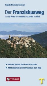 Der Franziskusweg von La Verna über Gubbio und Assisi bis Rieti Seracchioli, Angela Maria 9783702228255