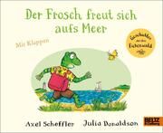 Der Frosch freut sich aufs Meer Scheffler, Axel/Donaldson, Julia 9783407759276