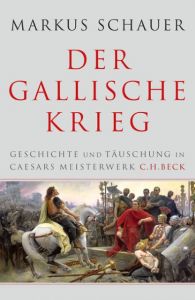 Der Gallische Krieg Schauer, Markus 9783406687433