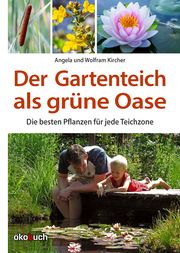 Der Gartenteich als grüne Oase Kircher, Angela/Kircher, Wolfram 9783947021840