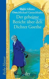 Der geheime Bericht über den Dichter Goethe Schami, Rafik/Gutzschhahn, Uwe-Michael 9783423620680