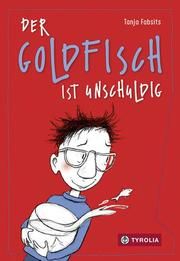 Der Goldfisch ist unschuldig Fabsits, Tanja 9783702236991