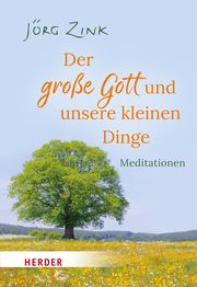 Der große Gott und unsere kleinen Dinge Zink, Jörg 9783451034466