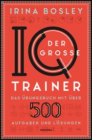 Der große IQ-Trainer. Das Übungsbuch mit über 500 Aufgaben und Lösungen Bosley, Irina 9783730612507