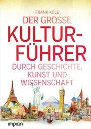 Der große Kulturführer durch Geschichte, Kunst und Wissenschaft Kolb, Frank 9783962691073