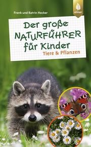 Der große Naturführer für Kinder: Tiere und Pflanzen Hecker, Frank/Hecker, Katrin 9783818609146