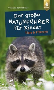Der große Naturführer für Kinder: Tiere & Pflanzen Hecker, Frank und Katrin 9783818617554