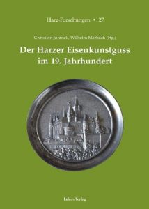 Der Harzer Eisenkunstguss im 19.Jahrhundert Christian Juranek/Hans-Heinrich Hillegeist 9783867321167