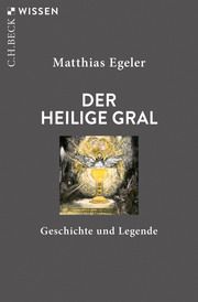 Der Heilige Gral Egeler, Matthias 9783406739729