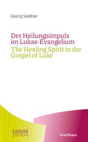 Der Heilungsimpuls im Lukas-Evangelium/The Healing Spirit in the Gospel of Luke Soldner, Georg 9783825153656
