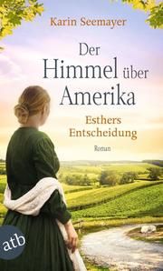 Der Himmel über Amerika - Esthers Entscheidung Seemayer, Karin 9783746637570