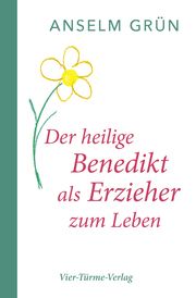 Der hl. Benedikt als Erzieher zum Leben Grün, Anselm 9783896806109