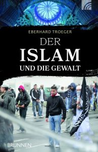 Der Islam und die Gewalt Troeger, Eberhard 9783765542879