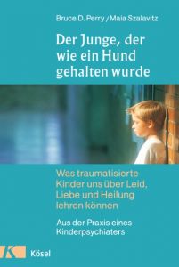 Der Junge, der wie ein Hund gehalten wurde Perry, Bruce D/Szalavitz, Maia 9783466307685