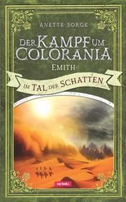 Der Kampf um Colorania - Emith im Tal der Schatten Sorge, Anette 9783867733038