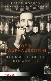 Der Kaufhauskönig Hoeres, Peter (Prof. Dr.)/Kutzner, Maximilian (Dr. ) 9783451395444