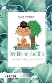 Der kleine Buddha auf dem Weg zum Glück Mikosch, Claus 9783451397424