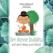 Der kleine Buddha auf dem Weg zum Glück Mikosch, Claus 9783956163265