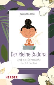 Der kleine Buddha und die Sehnsucht nach Frieden Mikosch, Claus 9783451034404