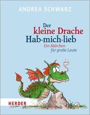 Der kleine Drache Hab-mich-lieb Schwarz, Andrea 9783451390593