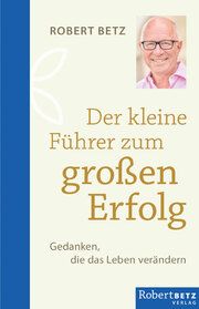 Der kleine Führer zum großen Erfolg Betz, Robert Theodor 9783946016373