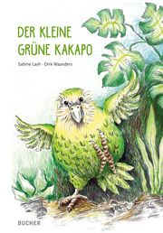 Der kleine grune Kakapo Layh, Sabine/Waanders, Dirk 9783990185667