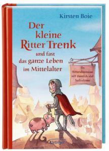 Der kleine Ritter Trenk und fast das ganze Leben im Mittelalter Boie, Kirsten 9783789185304