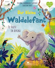 Der kleine Waldelefant - Zu Hause in Afrika Scharmacher-Schreiber, Kristina 9783734860225