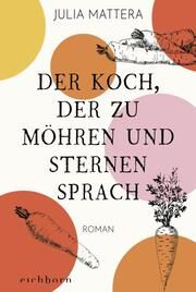 Der Koch, der zu Möhren und Sternen sprach Mattera, Julia 9783847901723