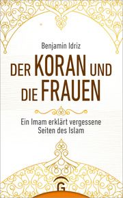 Der Koran und die Frauen Idriz, Benjamin 9783579062808