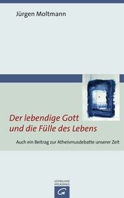 Der lebendige Gott und die Fülle des Lebens Moltmann, Jürgen 9783579081731