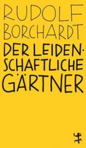 Der leidenschaftliche Gärtner Borchardt, Rudolf 9783957579089