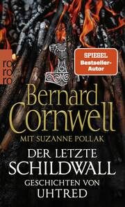 Der letzte Schildwall: Geschichten von Uhtred Cornwell, Bernard/Pollak, Suzanne 9783499014994