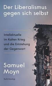 Der Liberalismus gegen sich selbst Moyn, Samuel 9783518588161