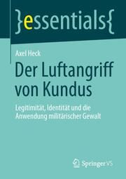 Der Luftangriff von Kundus Heck, Axel (Dr.) 9783658404161