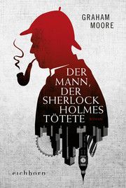 Der Mann, der Sherlock Holmes tötete Moore, Graham 9783847900856