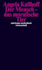 Der Mensch - das moralische Tier Kallhoff, Angela 9783518299784