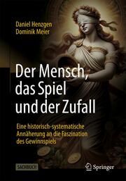 Der Mensch, das Spiel und der Zufall Henzgen, Daniel/Meier, Dominik 9783658444808