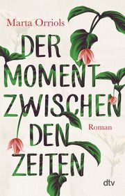 Der Moment zwischen den Zeiten Orriols, Marta 9783423219785