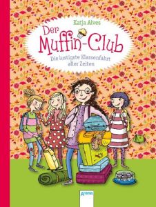 Der Muffin-Club - Die lustigste Klassenfahrt aller Zeiten Alves, Katja 9783401706795