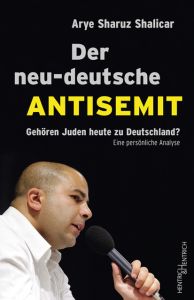 Der neu-deutsche Antisemit Shalicar, Arye Sharuz 9783955652715