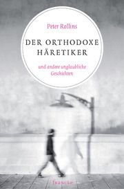 Der orthodoxe Häretiker und andere unglaubliche Geschichten Rollins, Peter 9783868274424