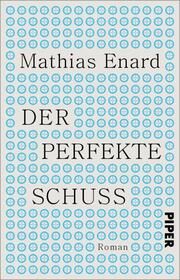 Der perfekte Schuss Enard, Mathias 9783492320429