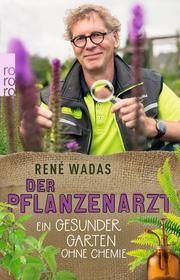 Der Pflanzenarzt: Ein gesunder Garten ohne Chemie Wadas, René 9783499003028