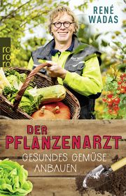 Der Pflanzenarzt: Gesundes Gemüse anbauen Wadas, René 9783499010170