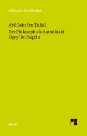 Der Philosoph als Autodidakt. Hayy ibn Yaqzan Ibn Tufail, Abu Bakr 9783787336401