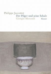 Der Pilger und seine Schale - Giorgio Morandi Jaccottet, Philippe 9783446205796